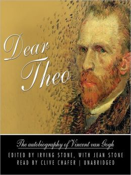 Dear Theo: The Autobiography of Vincent Van Gogh Irving Stone and Jean Stone