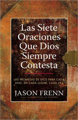 Las Siete Oraciones que Dios Siempre Contesta: Las Promesas de Dios para Cada Uno, en Cada Lugar, Cada Vez (Spanish Edition) Jason Frenn