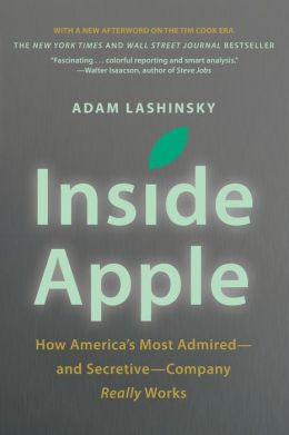 Inside Apple: How America's Most Admired--and Secretive--Company Really Works Adam Lashinsky and Author