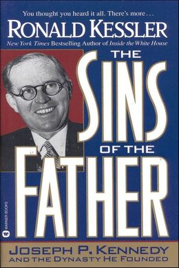 The Sins of the Father: Joseph P. Kennedy and the Dynasty He Founded