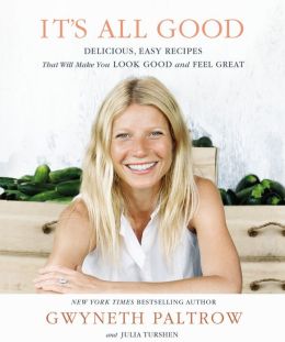 It's All Good: Delicious, Easy Recipes That Will Make You Look Good and Feel Great Gwyneth Paltrow