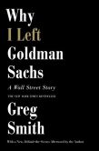 Book Cover Image. Title: Why I Left Goldman Sachs:  A Wall Street Story, Author: Greg Smith