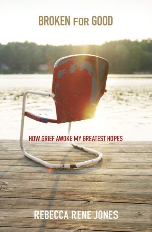 Broken for Good: How Grief Awoke My Greatest Hopes