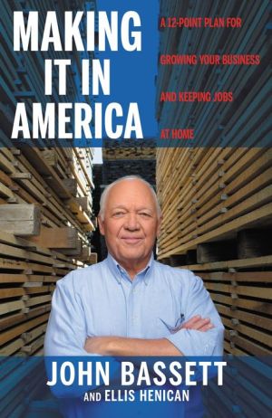 Making It in America: A 10- Point Plan for Growing Your Business and Keeping Jobs at Home