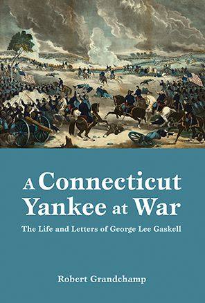 Connecticut Yankee at War, A: The Life and Letters of George Lee Gaskell