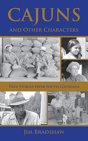 Cajuns and Other Characters: True Stories from South Louisiana