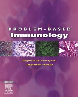 Problem-Based Immunology, 1e Reginald M. Gorczynski and Jacqueline Stanley