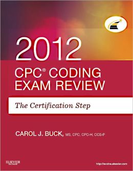 CPC Coding Exam Review 2010: The Certification Step (CPC Coding Exam Review: Certification Step) Carol J. Buck