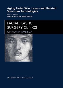 Aging Facial Skin: Use of Lasers and Related Technologies, An Issue of Facial Plastic Surgery Clinics