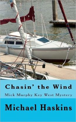 Chasin' the Wind: Mick Murphy Key West Mystery Michael Haskins