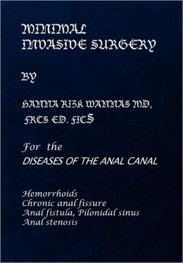 THE MINIMAL INVASIVE SURGERY FOR DISEASES OF THE ANAL CANAL HANNA RIZK WANNAS MD FRCSED.FICS