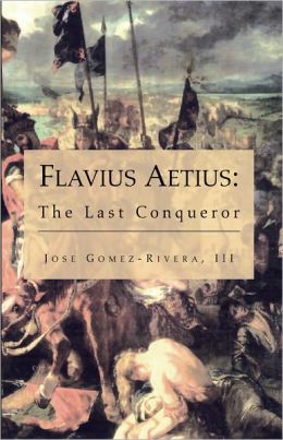 Flavius Aetius: The Last Conqueror