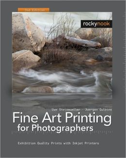 Fine Art Printing for Photographers: Exhibition Quality Prints with Inkjet Printers, 2nd Edition Uwe Steinmueller and Juergen Gulbins