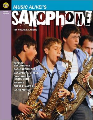Music Alive!'s Saxophone: A Student's Guide to All Things Sax!
