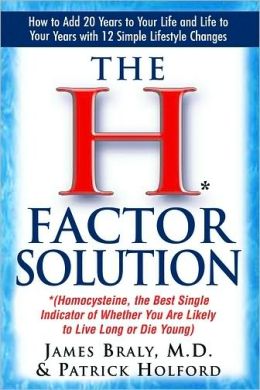 The H* Factor Solution: *(Homocysteine, the Best Single Indicator of Whether You are Likely to Live Long or Die Young)