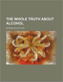 The Whole Truth About Alcohol