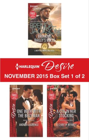 Harlequin Desire November 2015 - Box Set 1 of 2: Breaking Bailey's RulesOne Week with the Best ManA CEO in Her Stocking