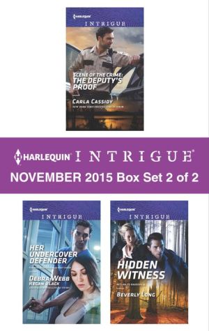 Harlequin Intrigue November 2015 - Box Set 2 of 2: Scene of the Crime: The Deputy's Proof\Her Undercover Defender\Hidden Witness