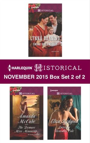 Harlequin Historical November 2015 - Box Set 2 of 2: Smoke River Family\The Demure Miss Manning\Enticing Benedict Cole
