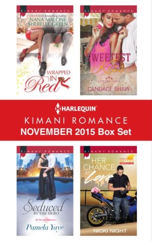 Harlequin Kimani Romance November 2015 Box Set: Wrapped in Red\Seduced by the Hero\The Sweetest Kiss\Her Chance at Love