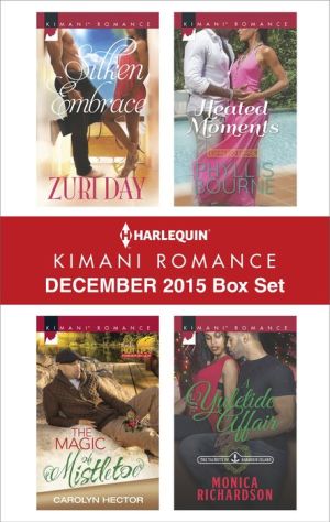 Harlequin Kimani Romance December Box Set: Silken Embrace\The Magic of Mistletoe\Heated Moments\A Yuletide Affair