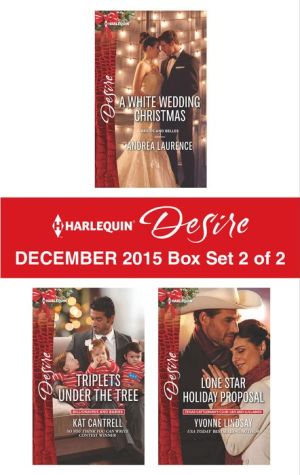 Harlequin Desire December 2015 - Box Set 2 of 2: A White Wedding ChristmasTriplets Under the TreeLone Star Holiday Proposal