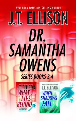 J.T. Ellison Dr. Samantha Owens Series Books 3-4: When Shadows Fall\What Lies Behind