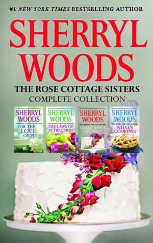 Sherryl Woods Rose Cottage Complete Collection: Three Down the Aisle\What's Cooking?\The Laws of Attraction\For the Love of Pete