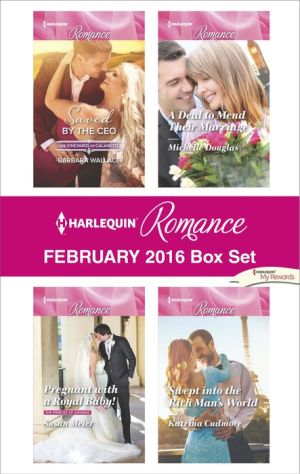 Harlequin Romance February 2016 Box Set: Saved by the CEO\Pregnant with a Royal Baby!\A Deal to Mend Their Marriage\Swept into the Rich Man's World
