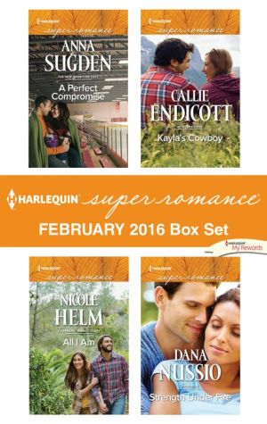 Harlequin Superromance February 2016 Box Set: A Perfect Compromise\All I Am\Kayla's Cowboy\Strength Under Fire