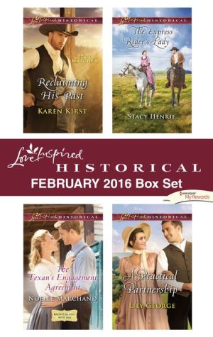 Love Inspired Historical February 2016 Box Set: Reclaiming His Past\The Texan's Engagement Agreement\The Express Rider's Lady\A Practical Partnership