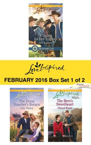 Love Inspired February 2016 - Box Set 1 of 2: A Daddy for Her Triplets\The Texas Rancher's Return\The Hero's Sweetheart