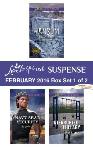 Love Inspired Suspense February 2016 - Box Set 1 of 2: Ransom\Navy SEAL Security\Interrupted Lullaby