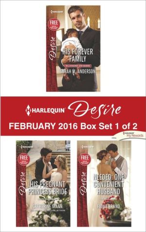 Harlequin Desire February 2016 - Box Set 1 of 2: His Forever Family\His Pregnant Princess Bride\Needed: One Convenient Husband