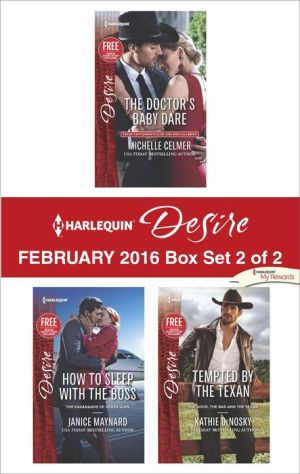 Harlequin Desire February 2016 - Box Set 2 of 2: The Doctor's Baby Dare\How to Sleep with the Boss\Tempted by the Texan