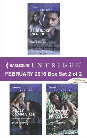 Harlequin Intrigue February 2016 - Box Set 2 of 2: Blue Ridge Ricochet\Fully Committed\Suspect Witness