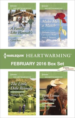 Harlequin Heartwarming February 2016 Box Set: A Family Like Hannah's\The Little Dale Remedy\Make Me a Match\First Comes Marriage