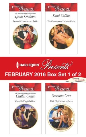 Harlequin Presents February 2016 - Box Set 1 of 2: Leonetti's Housekeeper Bride\Castelli's Virgin Widow\The Consequence He Must Claim\Illicit Night with the Greek