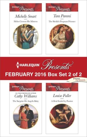 Harlequin Presents February 2016 - Box Set 2 of 2: Helios Crowns His Mistress\The Surprise De Angelis Baby\The Sheikh's Pregnant Prisoner\A Deal Sealed by Passion