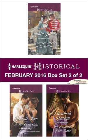 Harlequin Historical February 2016 - Box Set 2 of 2: Marriage Made in RebellionA Too Convenient MarriageRedemption of the Rake