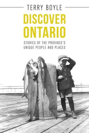Discover Ontario: Stories of the Province's Unique People and Places
