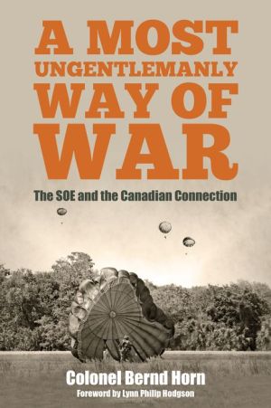 A Most Ungentlemanly Way of War: The SOE and the Canadian Connection