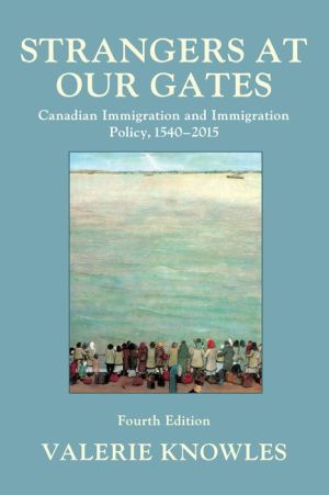 Strangers at Our Gates: Canadian Immigration and Immigration Policy, 1550-2015