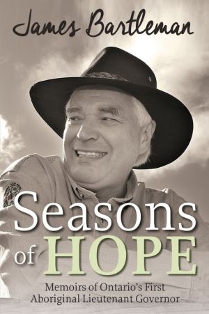 Seasons of Hope: Memoirs of Ontario's First Aboriginal Lieutenant-Governor