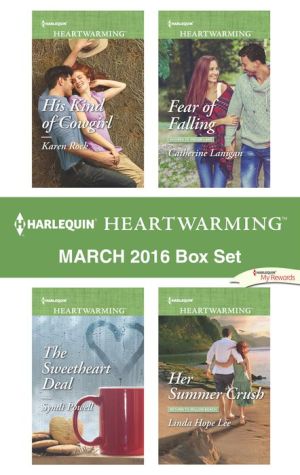 Harlequin Heartwarming March 2016 Box Set: His Kind of Cowgirl\The Sweetheart Deal\Fear of Falling\Her Summer Crush