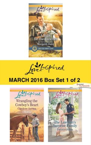 Love Inspired March 2016 - Box Set 1 of 2: A Baby for the RancherWrangling the Cowboy's HeartThe Lawman's Surprise Family