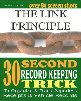 The Link Principle: 30 Second Record Keeping Trick to Organize and Track Paperless Receipts and Vehicle Records Annaliese Dell