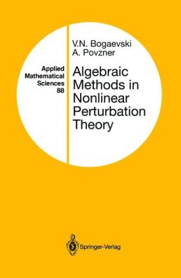 Algebraic methods in nonlinear perturbation theory A. Povzner, V.N. Bogaevski