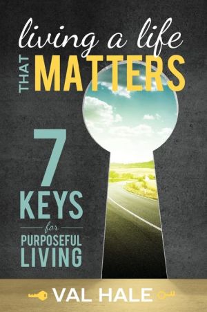 Living a Life That Matters: 7 Keys for Purposeful Living