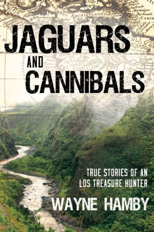 Jaguars and Cannibals: True Stories of an LDS Treasure Hunter